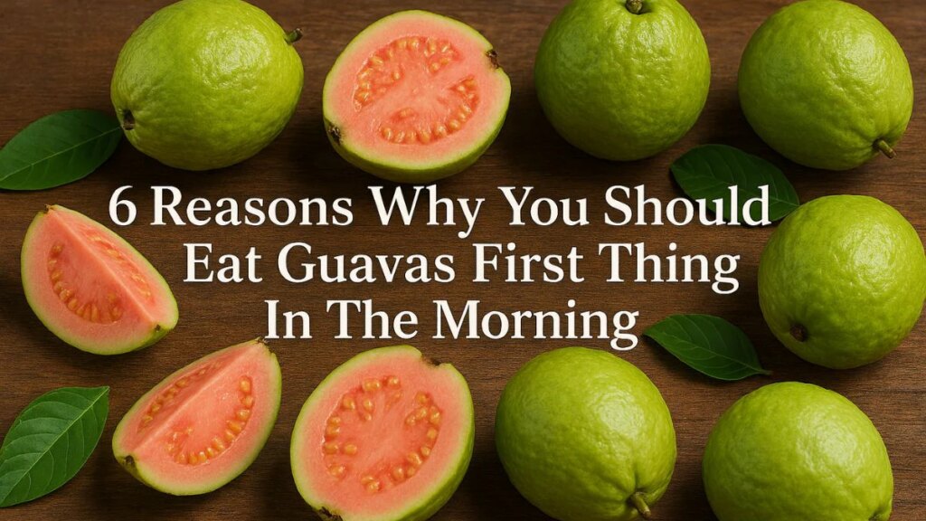 6 Reasons Why You Should Eat Guavas First Thing In The Morning